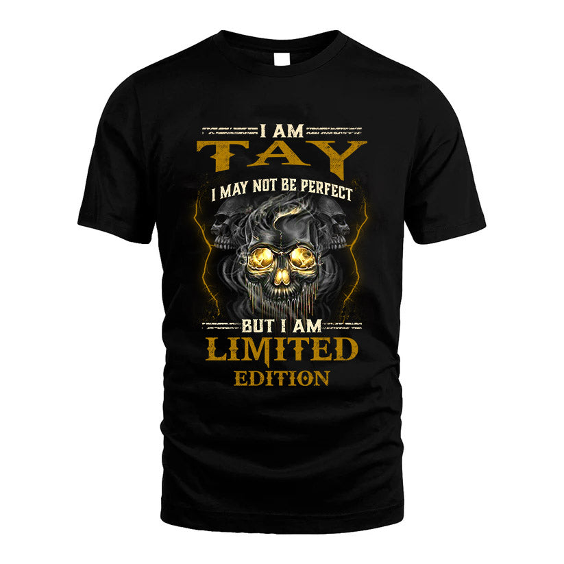 I Am Tay, I May Not Be Perfect, But I Am Limited Edition – Personalized Skull T-Shirt