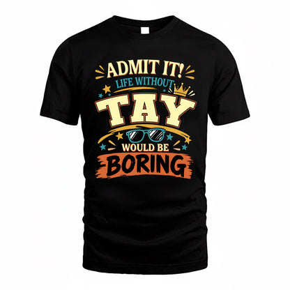 TAY HH F005 Life Without You Would Be Boring Funny T-Shirt