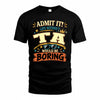 TA HH F005 Life Without You Would Be Boring Funny T-Shirt