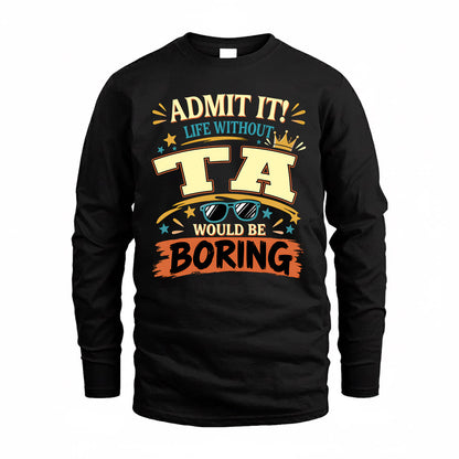 TA HH F005 Life Without You Would Be Boring Funny T-Shirt