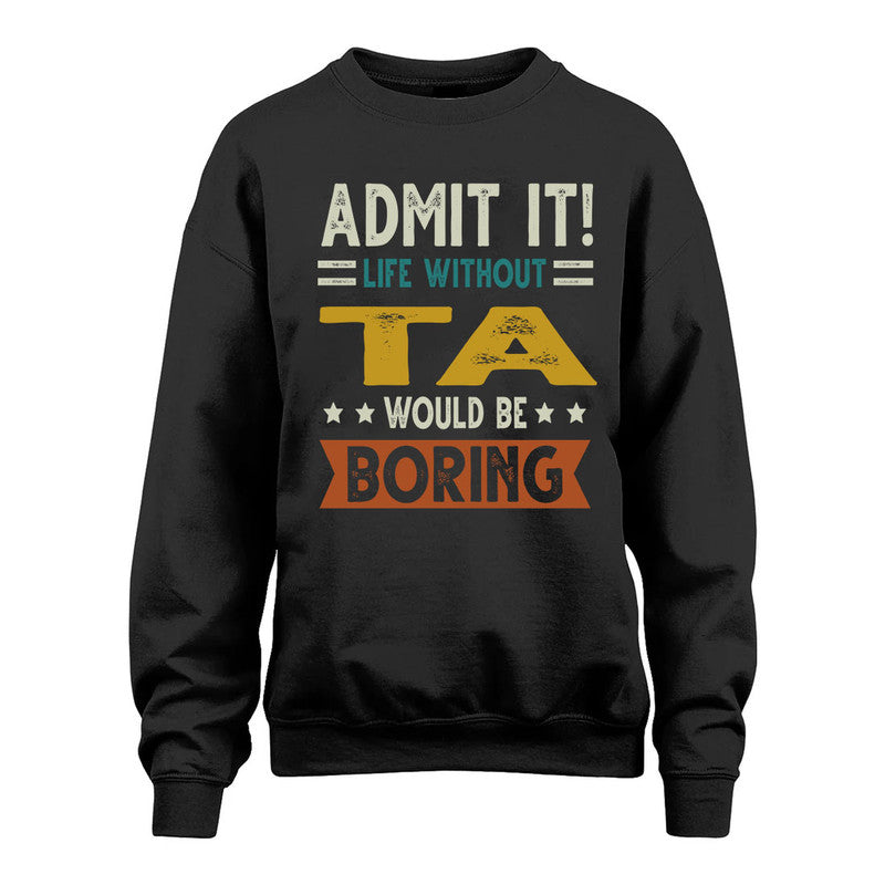 TA HH88-K2–Personalized Funny Quote Apparel “Life Without NAME Would Be Boring”