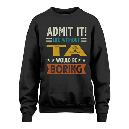 TA HH88-K2–Personalized Funny Quote Apparel “Life Without NAME Would Be Boring”