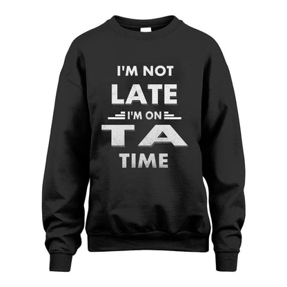 TA HH88-K2-109–Personalized Funny Quote Apparel “I'M NOT LATE I'M ON NAME TIME”