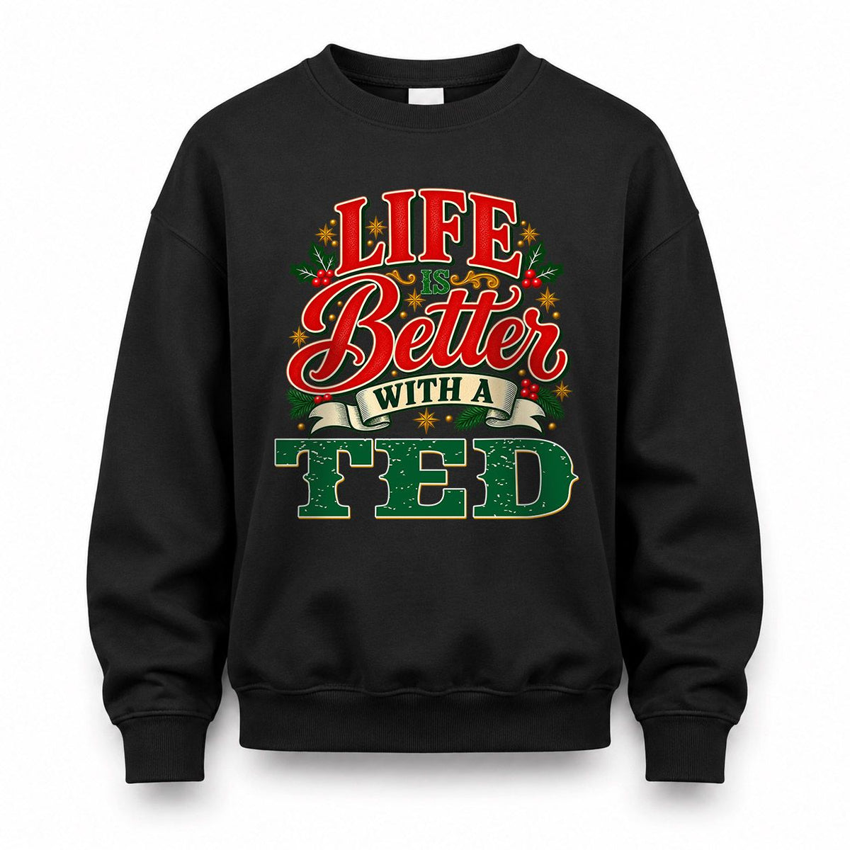 TED HH-F011 Personalized Name Christmas Shirt – “Life Is Better With a Custom Name” Funny Christmas Gift, Custom Holiday Apparel