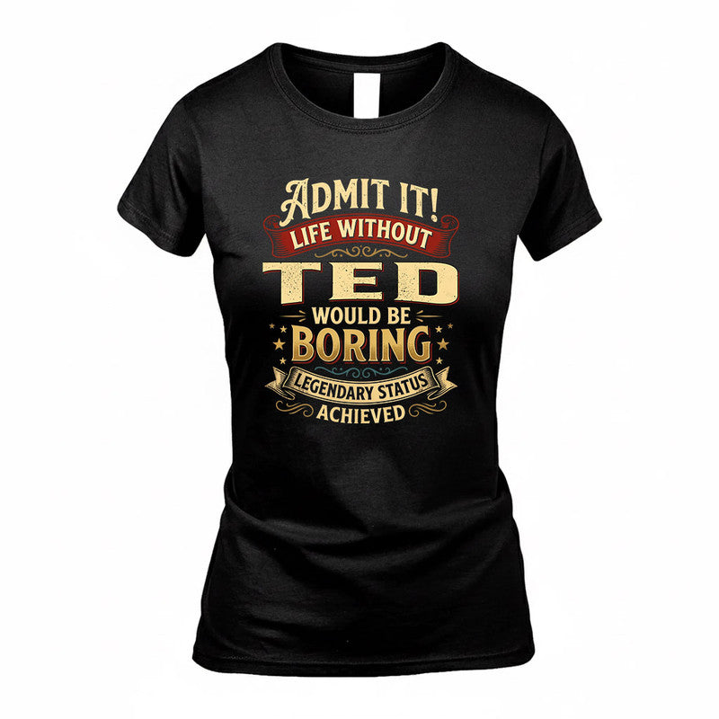 TED TP65-K5-268–Personalized Funny Quote Apparel “Life Without NAME Would Be Boring”