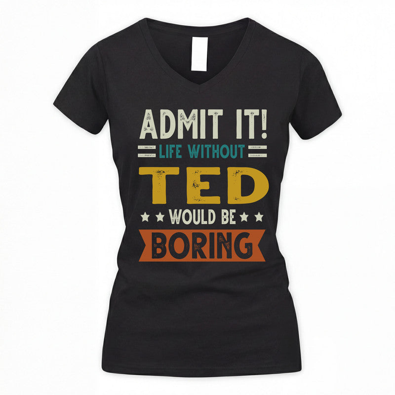 TED HH88-K2–Personalized Funny Quote Apparel “Life Without NAME Would Be Boring”