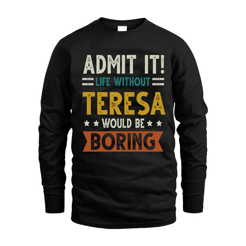 TERESA HH88-K2–Personalized Funny Quote Apparel “Life Without NAME Would Be Boring”