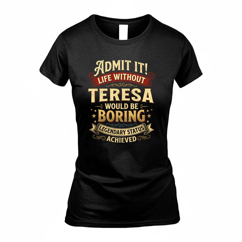 TERESA TP65-K5-268–Personalized Funny Quote Apparel “Life Without NAME Would Be Boring”