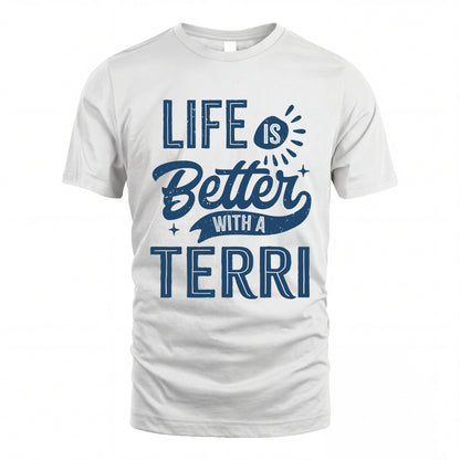 TERRI HH88-K2–Personalized Name Quote T-Shirt Life Is Better With Unisex Gift