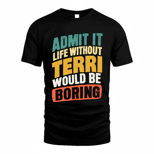 TERESA TP88-K4-229–Personalized Funny Quote Apparel “Life Without NAME Would Be Boring”