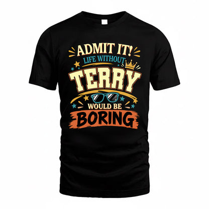 TERRY HH F005 Life Without You Would Be Boring Funny T-Shirt