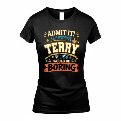 TERRY HH F005 Life Without You Would Be Boring Funny T-Shirt