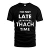THACH HH88-K2-109–Personalized Funny Quote Apparel “I'M NOT LATE I'M ON NAME TIME”