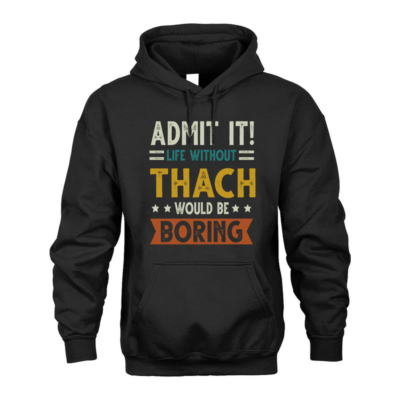 THACH HH88-K2–Personalized Funny Quote Apparel “Life Without NAME Would Be Boring”