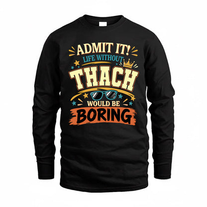 THACH HH F005 Life Without You Would Be Boring Funny T-Shirt