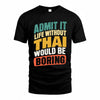 THACH TP88-K4-229–Personalized Funny Quote Apparel “Life Without NAME Would Be Boring”