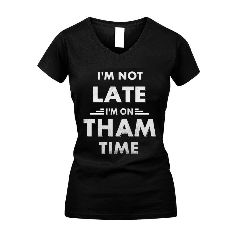 THAM HH88-K2-109–Personalized Funny Quote Apparel “I'M NOT LATE I'M ON NAME TIME”