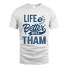 THAM HH88-K2–Personalized Name Quote T-Shirt Life Is Better With Unisex Gift