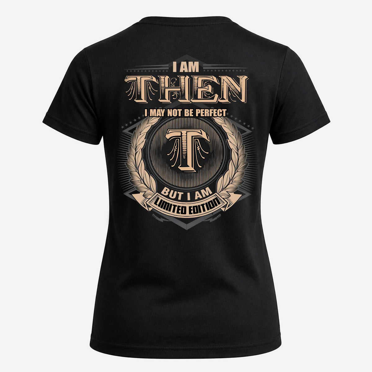 THEN 2K-101–Personalized Name Quote Apparel “I Am NAME May Not Be Perfect But I Am Limited Edition”