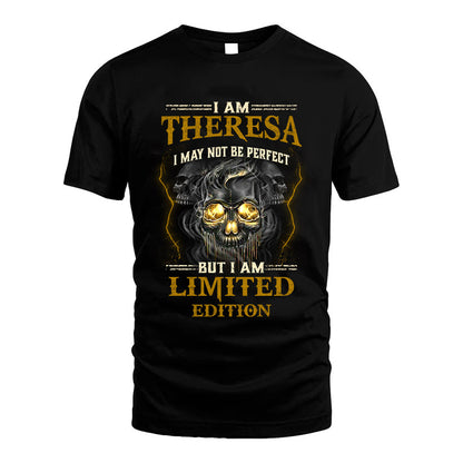 I Am Theresa, I May Not Be Perfect, But I Am Limited Edition – Personalized Skull T-Shirt