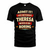 THERESA HH88-K2-106–Personalized Funny Quote Apparel “Life Without NAME Would Be Boring”