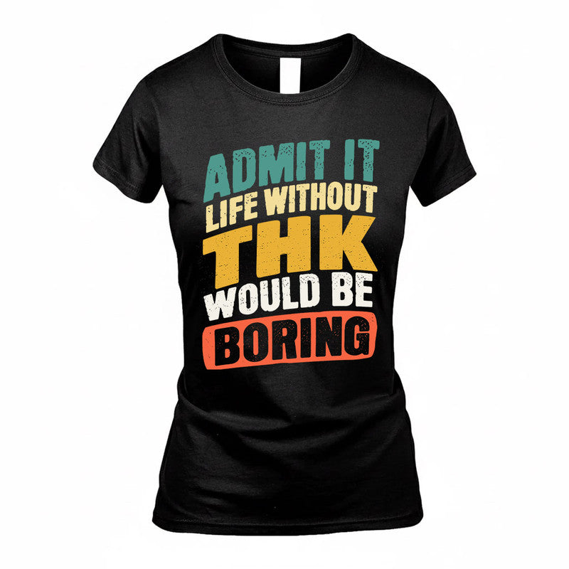 THIN TP88-K4-229–Personalized Funny Quote Apparel “Life Without NAME Would Be Boring”