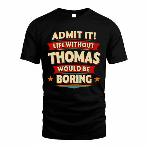 THOMAS HH88-K2-106–Personalized Funny Quote Apparel “Life Without NAME Would Be Boring”