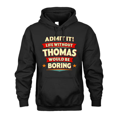 THOMAS HH88-K2-106–Personalized Funny Quote Apparel “Life Without NAME Would Be Boring”