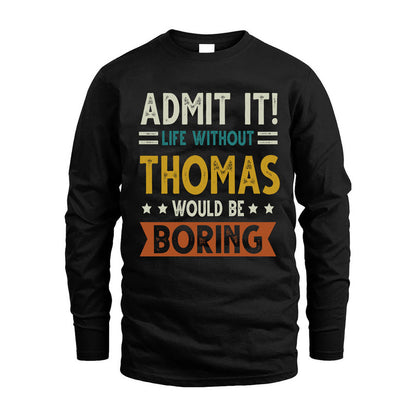 THOMAS HH88-K2–Personalized Funny Quote Apparel “Life Without NAME Would Be Boring”