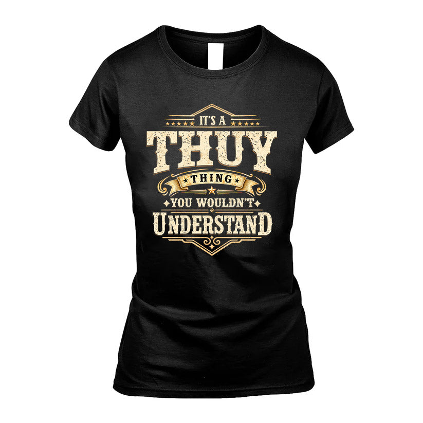 THUY HH-F009–Personalized Name Quote Apparel “It’s an NAME Thing You Wouldn’t Understand”