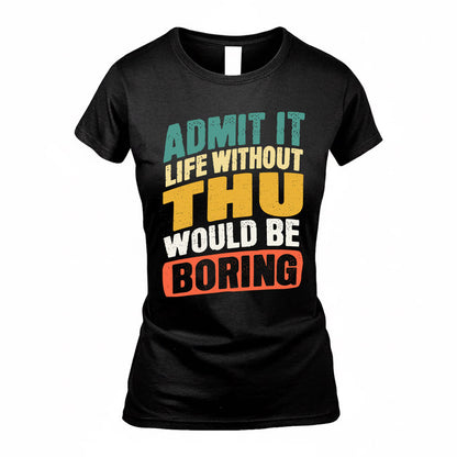 THOMPSON TP88-K4-229–Personalized Funny Quote Apparel “Life Without NAME Would Be Boring”