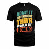 THU TP88-K4-229–Personalized Funny Quote Apparel “Life Without NAME Would Be Boring”
