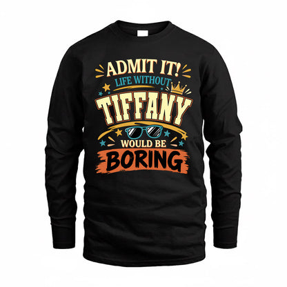 TIFFANY HH F005 Life Without You Would Be Boring Funny T-Shirt