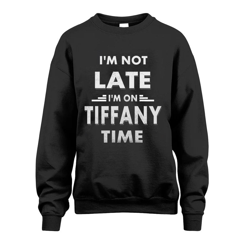 TIFFANY HH88-K2-109–Personalized Funny Quote Apparel “I'M NOT LATE I'M ON NAME TIME”