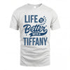 TIFFANY HH88-K2–Personalized Name Quote T-Shirt Life Is Better With Unisex Gift