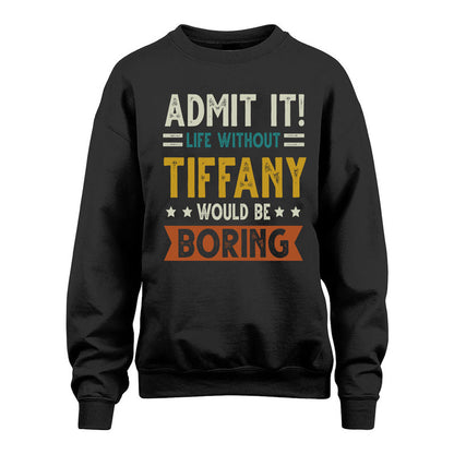 TIFFANY HH88-K2–Personalized Funny Quote Apparel “Life Without NAME Would Be Boring”