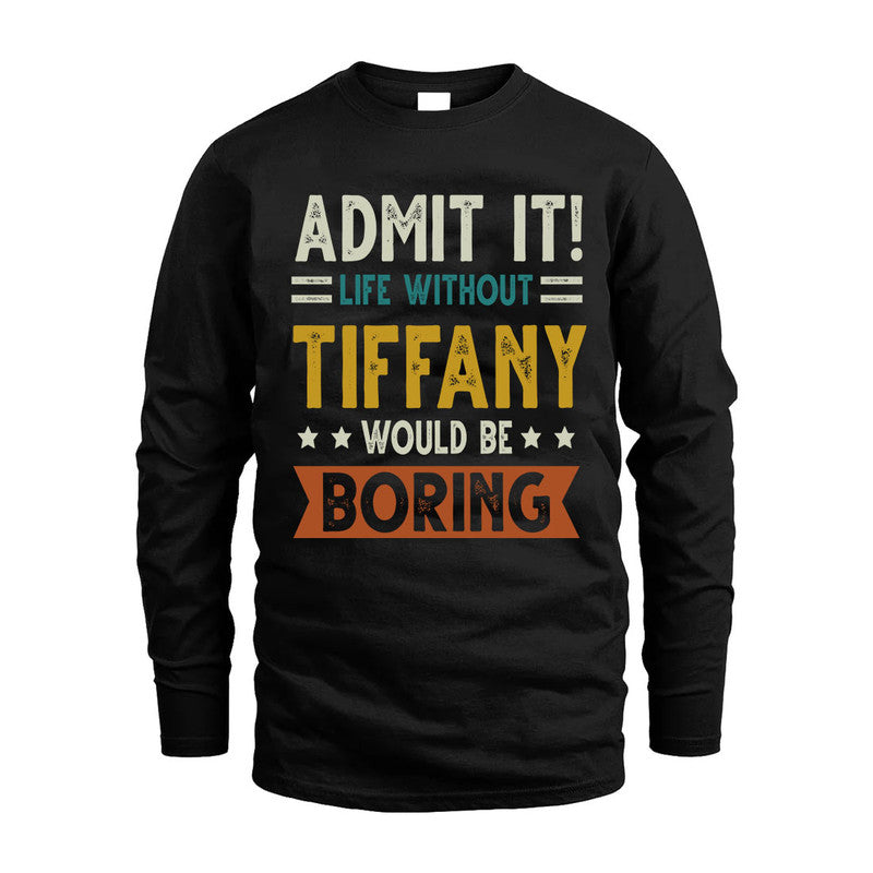 TIFFANY HH88-K2–Personalized Funny Quote Apparel “Life Without NAME Would Be Boring”