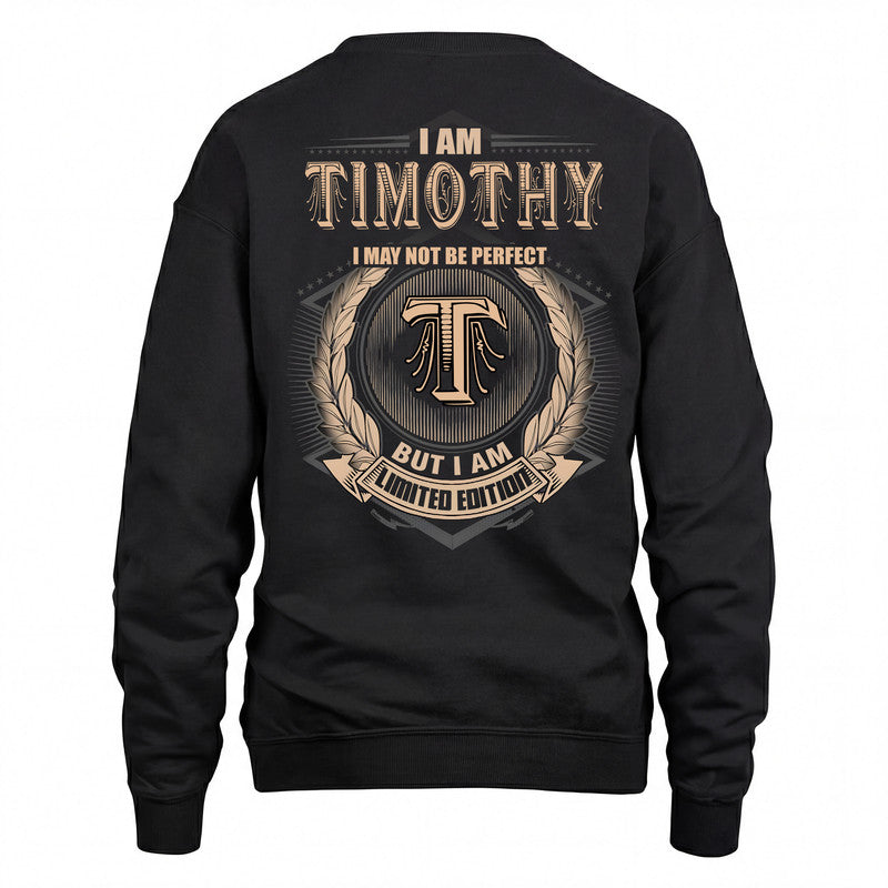 TIMOTHY 2K-101–Personalized Name Quote Apparel “I Am NAME May Not Be Perfect But I Am Limited Edition”