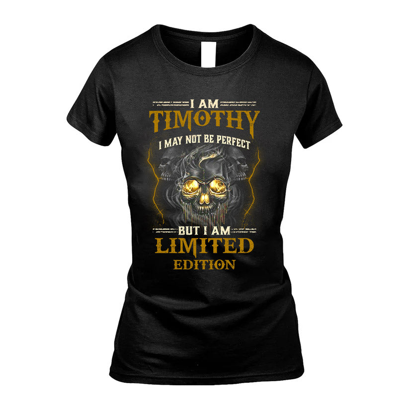 I Am Timothy, I May Not Be Perfect, But I Am Limited Edition – Personalized Skull T-Shirt