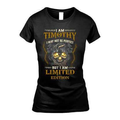 I Am Timothy, I May Not Be Perfect, But I Am Limited Edition – Personalized Skull T-Shirt
