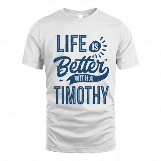 TIMOTHY HH88-K2–Personalized Name Quote T-Shirt Life Is Better With Unisex Gift