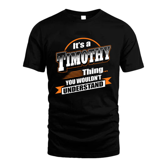 TIMOTHY HH88-K2-107–Personalized Name Quote Apparel “It’s a/an NAME Thing You Wouldn’t Understand”