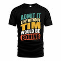 TIFFANY TP88-K4-229–Personalized Funny Quote Apparel “Life Without NAME Would Be Boring”