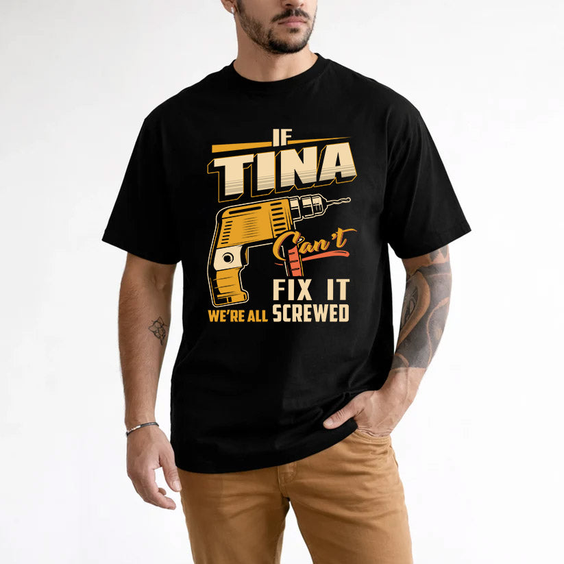 If TINA Can’t Fix It, We’re All Screwed – Personalized Handyman T-Shirt