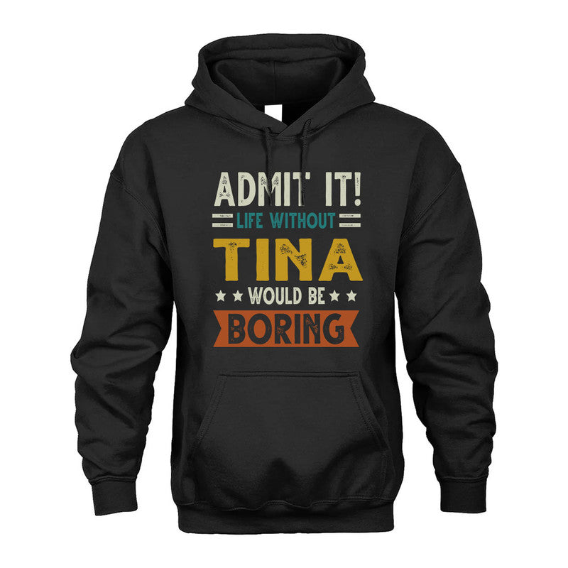 TINA HH88-K2–Personalized Funny Quote Apparel “Life Without NAME Would Be Boring”