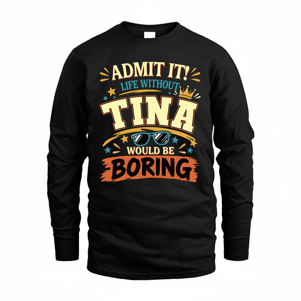 TINA HH F005 Life Without You Would Be Boring Funny T-Shirt