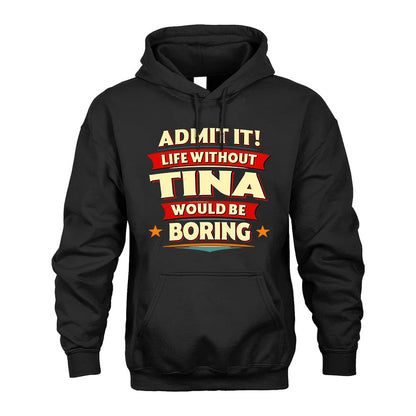 TINA HH88-K2-106–Personalized Funny Quote Apparel “Life Without NAME Would Be Boring”