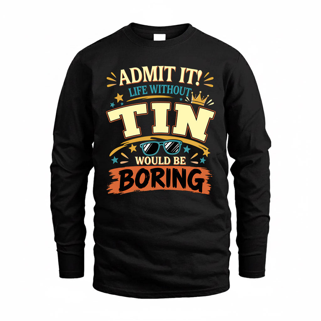 TIN HH F005 Life Without You Would Be Boring Funny T-Shirt