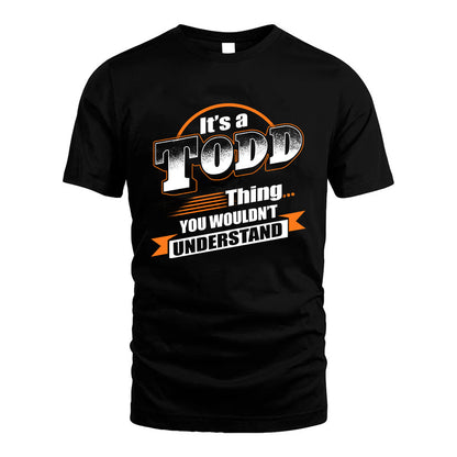 TODD HH88-K2-107–Personalized Name Quote Apparel “It’s a/an NAME Thing You Wouldn’t Understand”