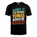 TOM TP88-K4-229–Personalized Funny Quote Apparel “Life Without NAME Would Be Boring”